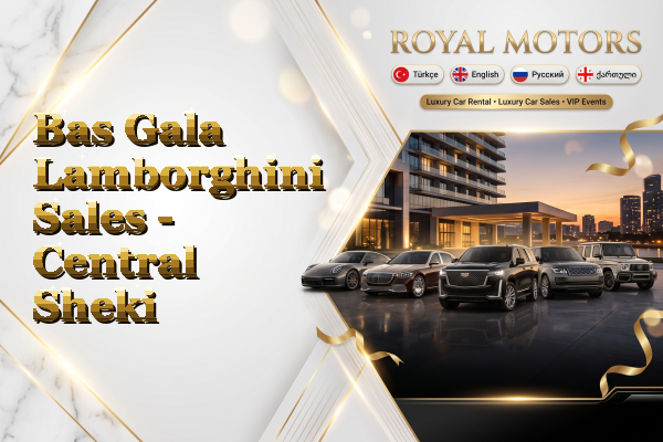 Bas Gala Lamborghini Sales - Central Sheki