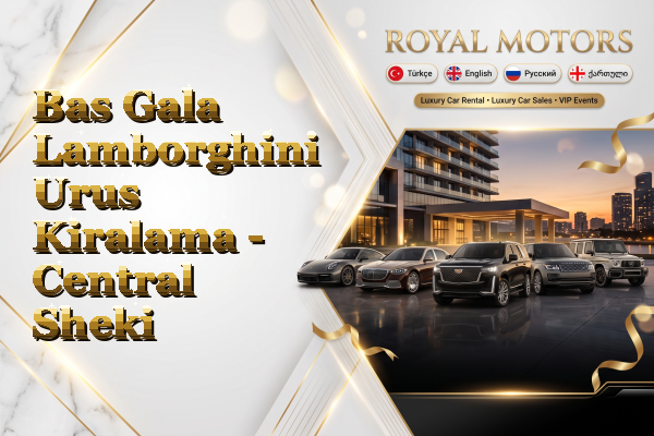 Bas Gala Lamborghini Urus Kiralama - Central Sheki