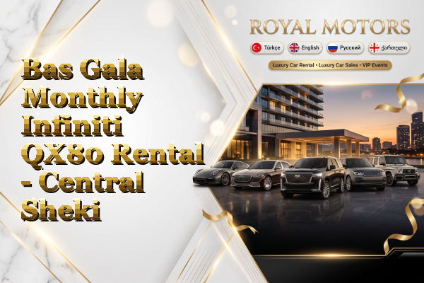 Bas Gala Monthly Infiniti QX80 Rental - Central Sheki