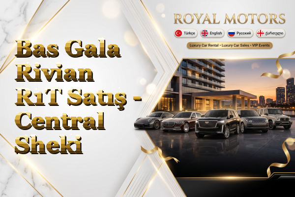 Bas Gala Rivian R1T Satış - Central Sheki