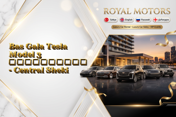 Bas Gala Tesla Model 3 გაქირავება - Central Sheki