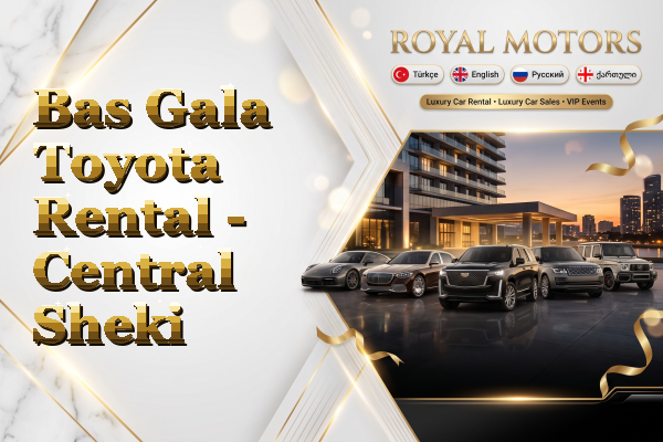 Bas Gala Toyota Rental - Central Sheki