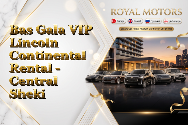 Bas Gala VIP Lincoln Continental Rental - Central Sheki