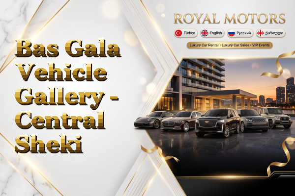 Bas Gala Vehicle Gallery - Central Sheki