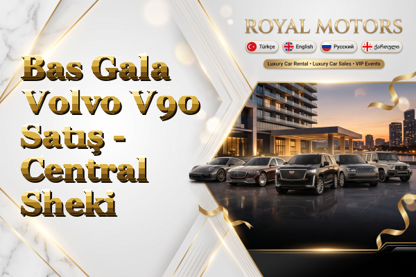 Bas Gala Volvo V90 Satış - Central Sheki