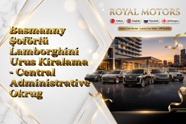 Basmanny Şoförlü Lamborghini Urus Kiralama - Central Administrative Okrug