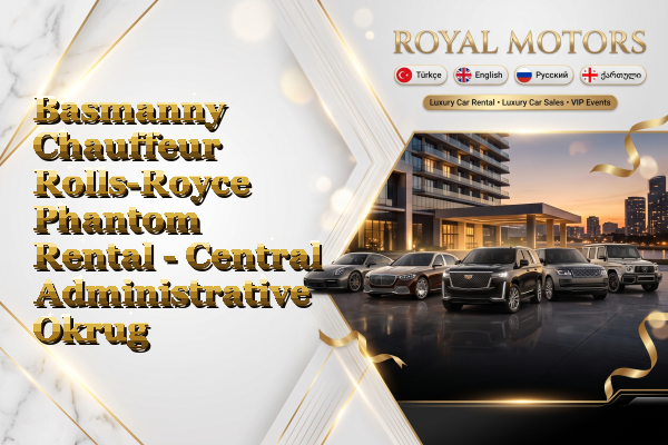Basmanny Chauffeur Rolls-Royce Phantom Rental - Central Administrative Okrug