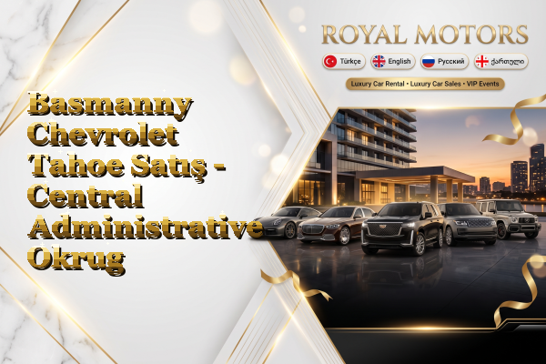 Basmanny Chevrolet Tahoe Satış - Central Administrative Okrug