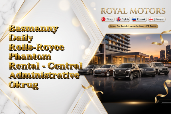 Basmanny Daily Rolls-Royce Phantom Rental - Central Administrative Okrug
