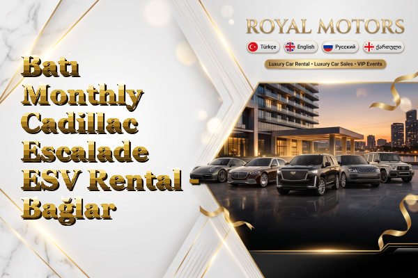 Batı Monthly Cadillac Escalade ESV Rental - Bağlar