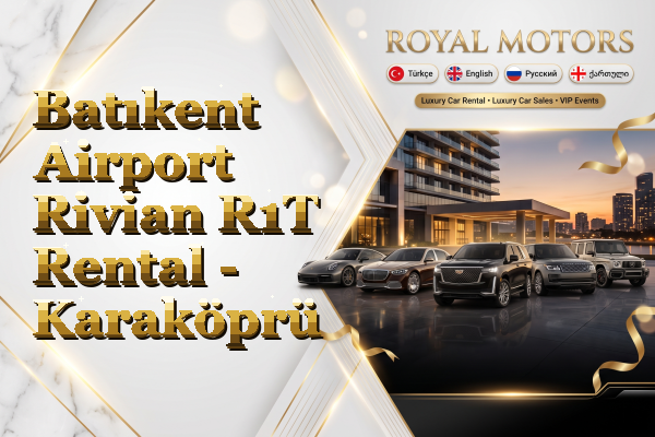 Batıkent Airport Rivian R1T Rental - Karaköprü
