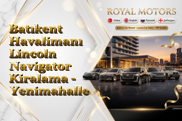 Batıkent Havalimanı Lincoln Navigator Kiralama - Yenimahalle