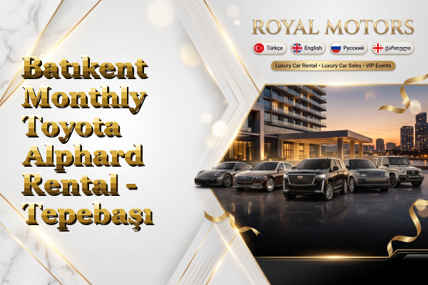 Batıkent Monthly Toyota Alphard Rental - Tepebaşı