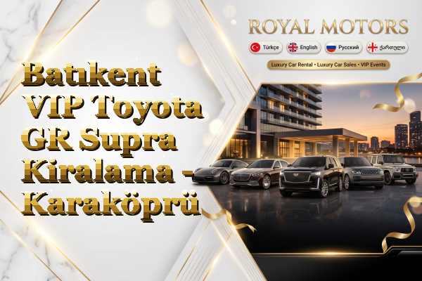 Batıkent VIP Toyota GR Supra Kiralama - Karaköprü