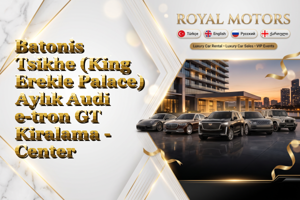 Batonis Tsikhe (King Erekle Palace) Aylık Audi e-tron GT Kiralama - Center