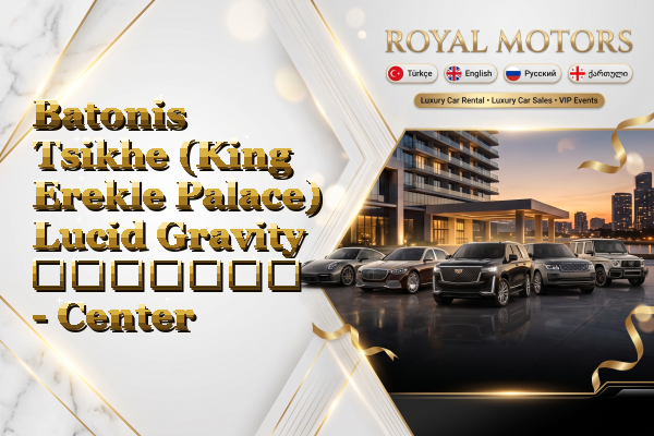 Batonis Tsikhe (King Erekle Palace) Lucid Gravity გაყიდვა - Center