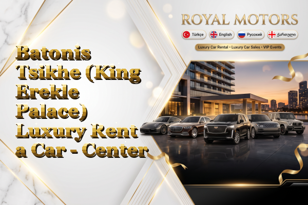 Batonis Tsikhe (King Erekle Palace) Luxury Rent a Car - Center
