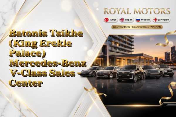 Batonis Tsikhe (King Erekle Palace) Mercedes-Benz V-Class Sales - Center