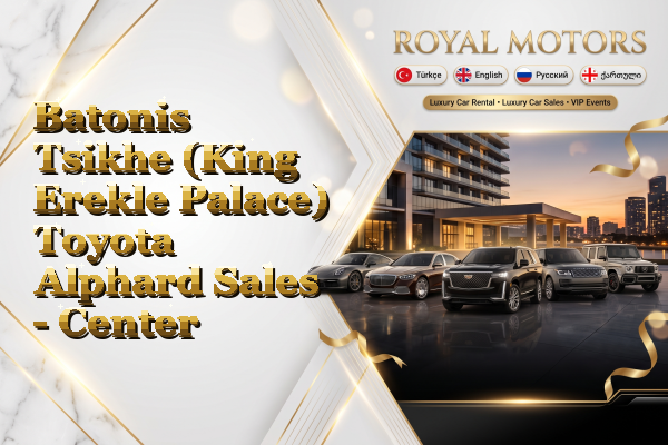 Batonis Tsikhe (King Erekle Palace) Toyota Alphard Sales - Center