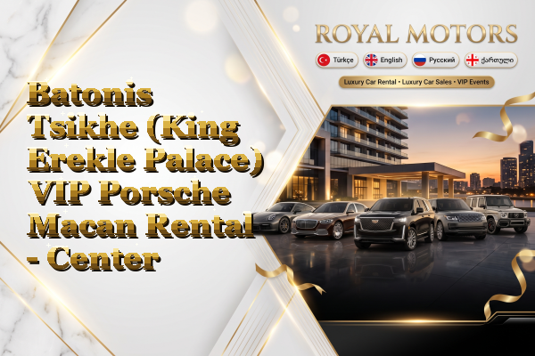 Batonis Tsikhe (King Erekle Palace) VIP Porsche Macan Rental - Center