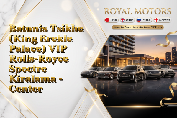 Batonis Tsikhe (King Erekle Palace) VIP Rolls-Royce Spectre Kiralama - Center