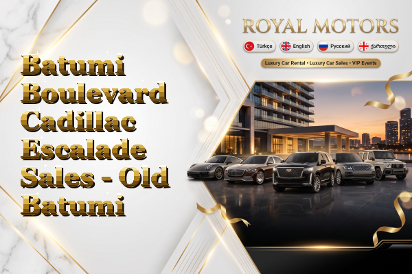 Batumi Boulevard Cadillac Escalade Sales - Old Batumi