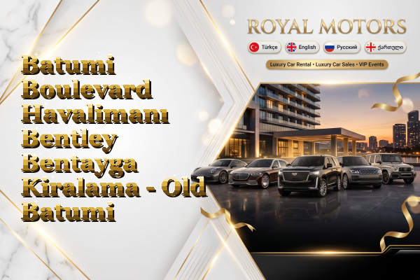 Batumi Boulevard Havalimanı Bentley Bentayga Kiralama - Old Batumi