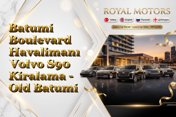 Batumi Boulevard Havalimanı Volvo S90 Kiralama - Old Batumi