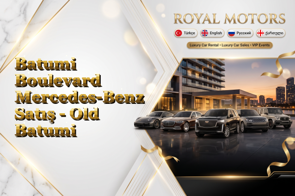 Batumi Boulevard Mercedes-Benz Satış - Old Batumi