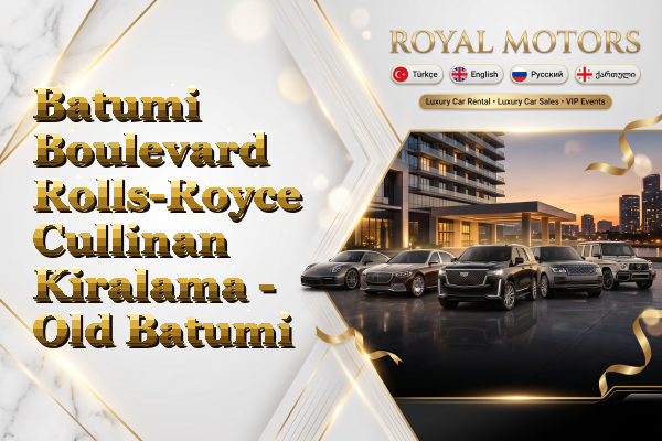 Batumi Boulevard Rolls-Royce Cullinan Kiralama - Old Batumi