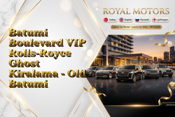 Batumi Boulevard VIP Rolls-Royce Ghost Kiralama - Old Batumi