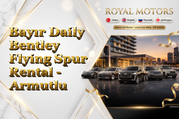 Bayır Daily Bentley Flying Spur Rental - Armutlu