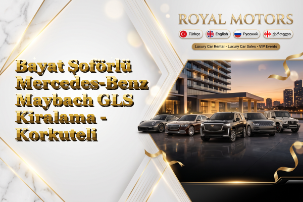 Bayat Şoförlü Mercedes-Benz Maybach GLS Kiralama - Korkuteli