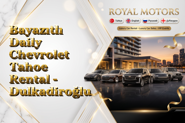 Bayazıtlı Daily Chevrolet Tahoe Rental - Dulkadiroğlu
