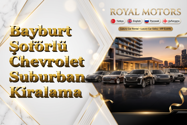 Bayburt Şoförlü Chevrolet Suburban Kiralama