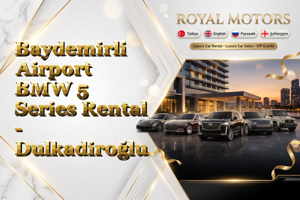 Baydemirli Airport BMW 5 Series Rental - Dulkadiroğlu