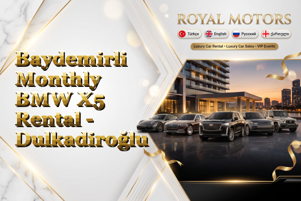 Baydemirli Monthly BMW X5 Rental - Dulkadiroğlu