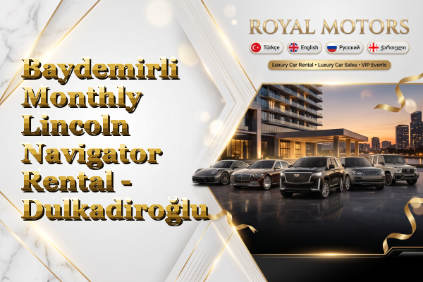 Baydemirli Monthly Lincoln Navigator Rental - Dulkadiroğlu