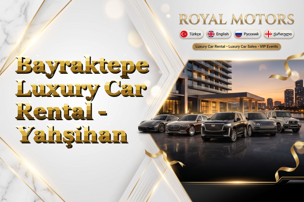 Bayraktepe Luxury Car Rental - Yahşihan