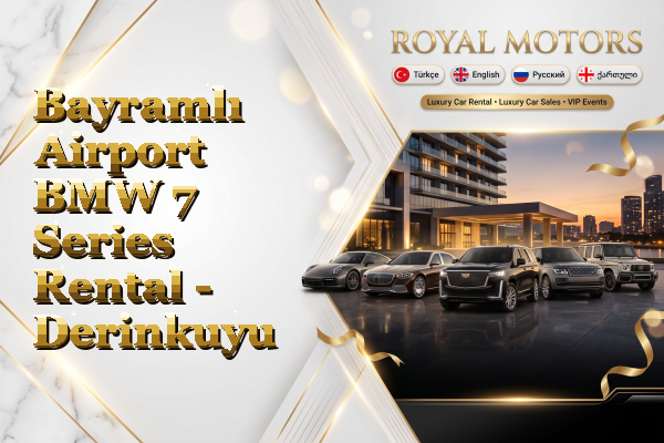 Bayramlı Airport BMW 7 Series Rental - Derinkuyu