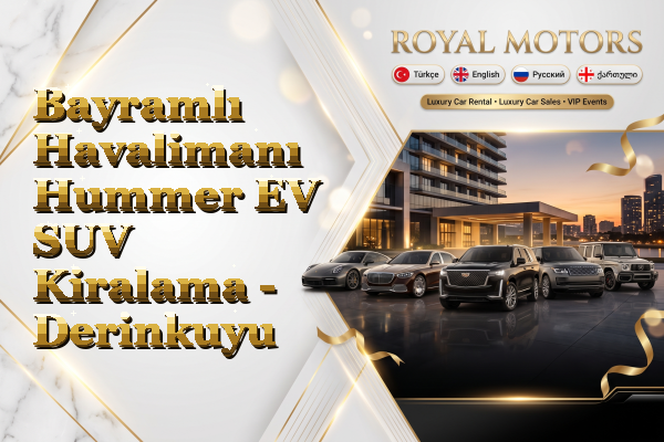 Bayramlı Havalimanı Hummer EV SUV Kiralama - Derinkuyu