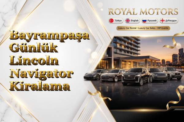 Bayrampaşa Günlük Lincoln Navigator Kiralama