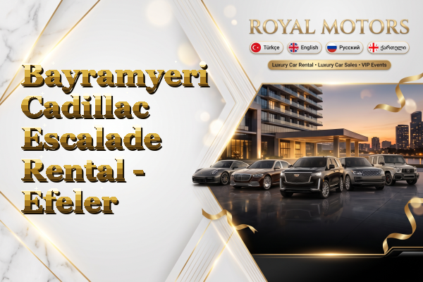 Bayramyeri Cadillac Escalade Rental - Efeler