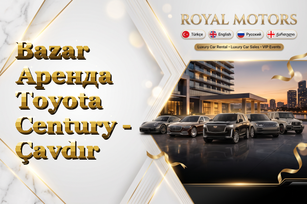 Bazar Аренда Toyota Century - Çavdır