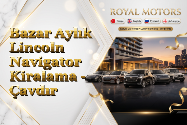 Bazar Aylık Lincoln Navigator Kiralama - Çavdır