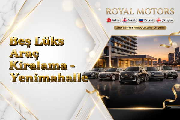 Beş Lüks Araç Kiralama - Yenimahalle