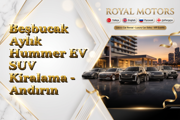 Beşbucak Aylık Hummer EV SUV Kiralama - Andırın