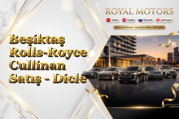 Beşiktaş Rolls-Royce Cullinan Satış - Dicle