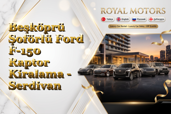 Beşköprü Şoförlü Ford F-150 Raptor Kiralama - Serdivan