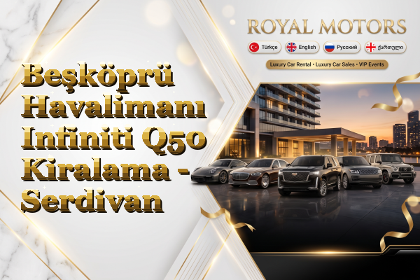 Beşköprü Havalimanı Infiniti Q50 Kiralama - Serdivan